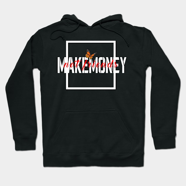 Make money not friends Hoodie by 